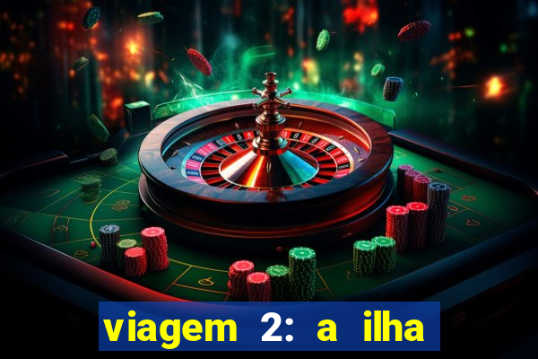 viagem 2: a ilha misteriosa filme completo dublado superflix